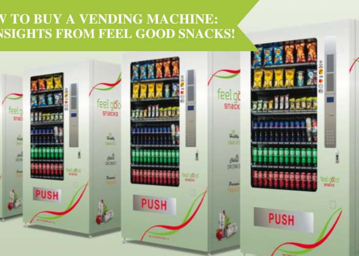 How to Buy a Vending Machine: New Insights from Feel Good Snacks!